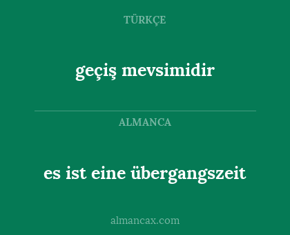 es ist eine übergangszeit - geçiş mevsimidir