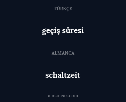 schaltzeit - geçiş süresi