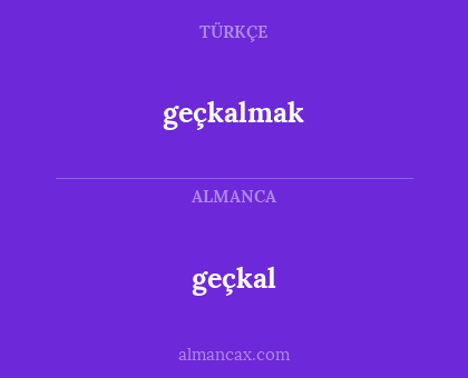 geçkalmak - geçkal