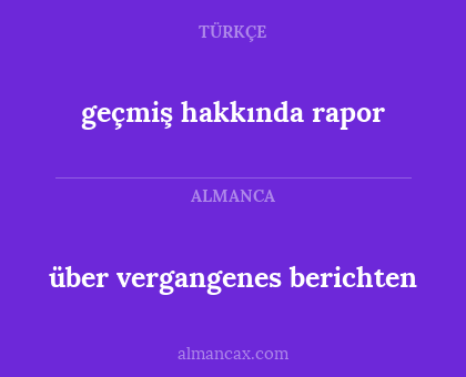 über vergangenes berichten - geçmiş hakkında rapor