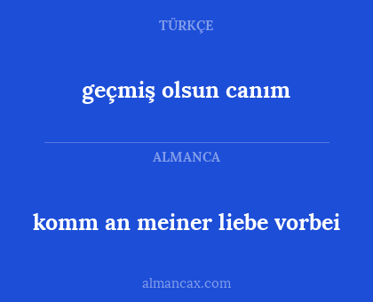 komm an meiner liebe vorbei - geçmiş olsun canım