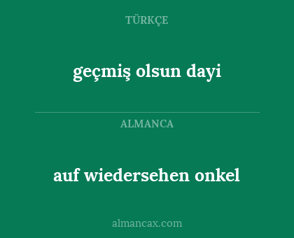 auf wiedersehen onkel - geçmiş olsun dayi