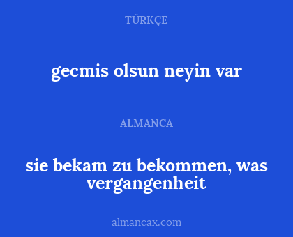 gecmis olsun neyin var - sie bekam zu bekommen, was vergangenheit
