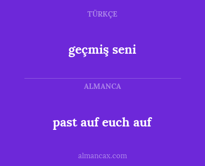 geçmiş seni - past auf euch auf