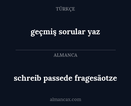 geçmiş sorular yaz - schreib passede fragesäotze