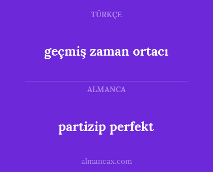 partizip perfekt - geçmiş zaman ortacı