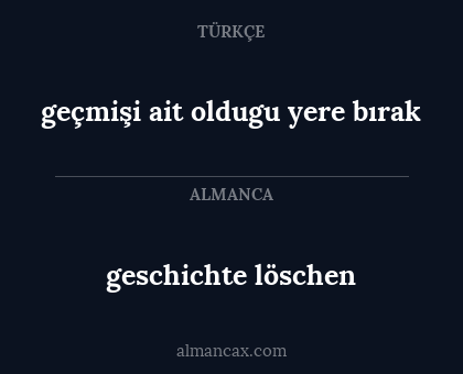 geschichte löschen - geçmişi ait oldugu yere bırak