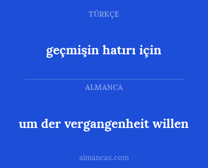 geçmişin hatırı için - um der vergangenheit willen