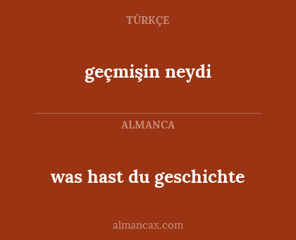 geçmişin neydi - was hast du geschichte