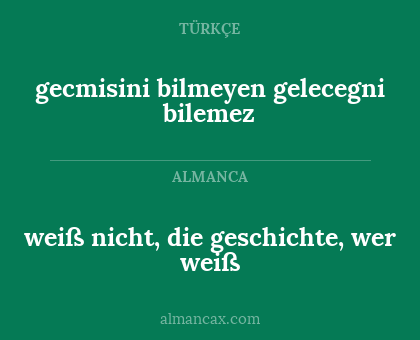 gecmisini bilmeyen gelecegni bilemez - weiß nicht, die geschichte, wer weiß