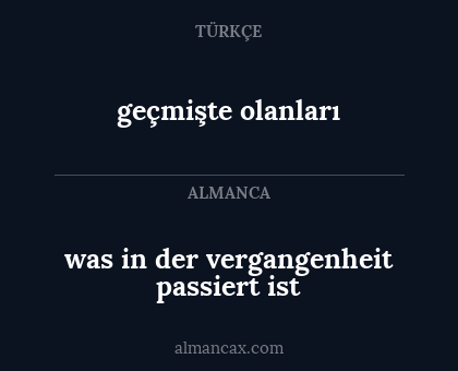was in der vergangenheit passiert ist - geçmişte olanları