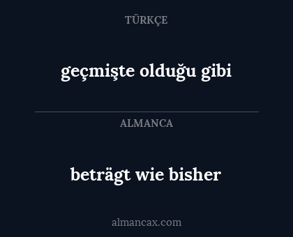 beträgt wie bisher - geçmişte olduğu gibi