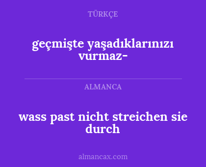 wass past nicht streichen sie durch - geçmişte yaşadıklarınızı vurmaz-
