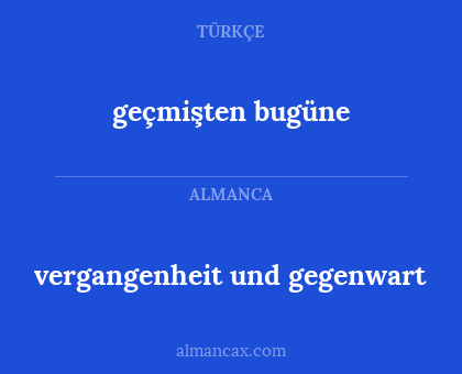 geçmişten bugüne - vergangenheit und gegenwart