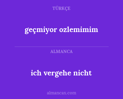 geçmiyor  ozlemimim - ich vergehe nicht