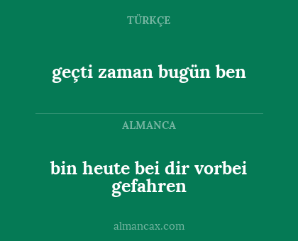bin heute bei dir vorbei gefahren - geçti zaman bugün ben