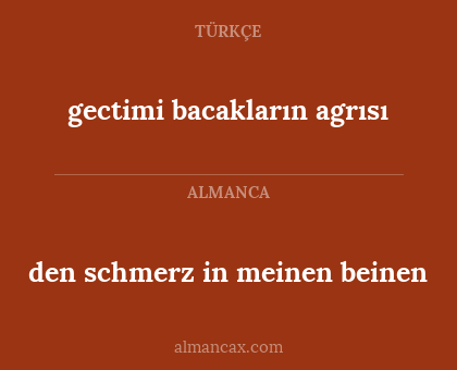 gectimi bacakların agrısı - den schmerz in meinen beinen