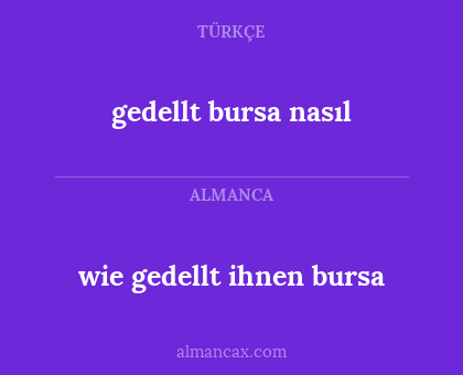 gedellt bursa nasıl - wie gedellt ihnen bursa