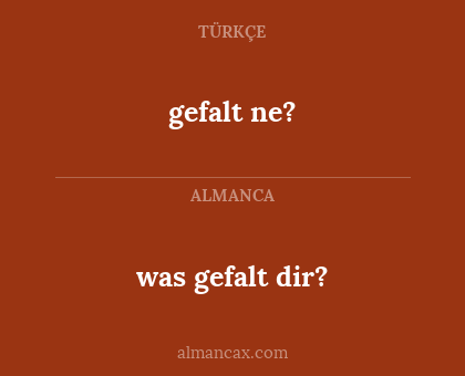 gefalt ne? - was gefalt dir?