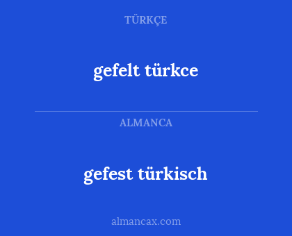 gefelt türkce - gefest türkisch