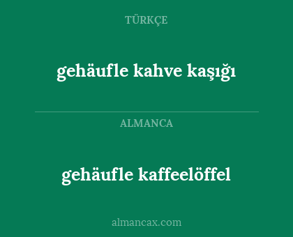 gehäufle kaffeelöffel - gehäufle kahve kaşığı