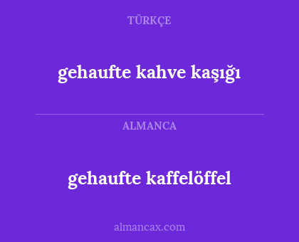 gehaufte kaffelöffel - gehaufte kahve kaşığı