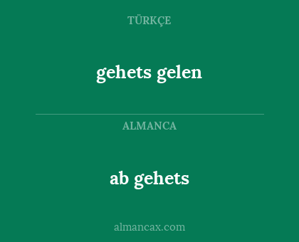 ab gehets - gehets gelen