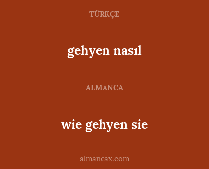 gehyen nasıl - wie gehyen sie