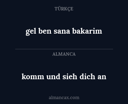gel ben sana bakarim - komm und sieh dich an
