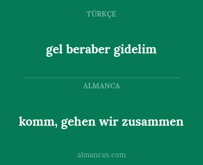 gel beraber gidelim - komm, gehen wir zusammen