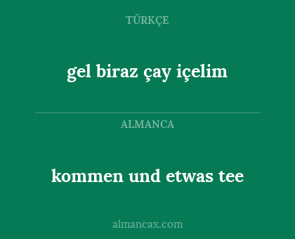 kommen und etwas tee - gel biraz çay içelim