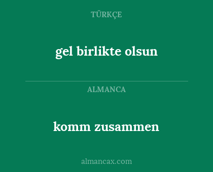 gel birlikte olsun - komm zusammen