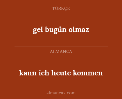 gel bugün olmaz - kann ich heute kommen