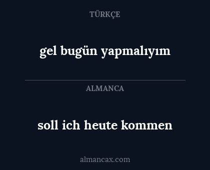gel bugün yapmalıyım - soll ich heute kommen