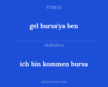 gel bursa'ya ben - ich bin kommen bursa