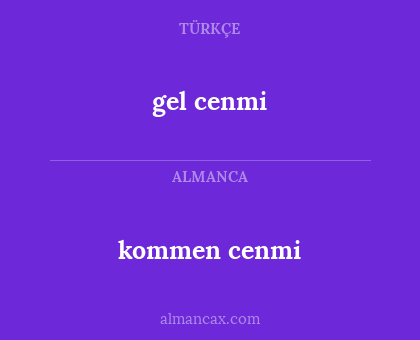 gel cenmi - kommen cenmi