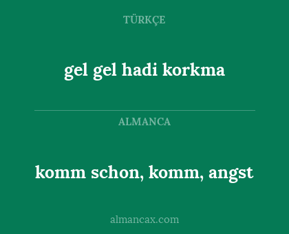 gel gel hadi korkma - komm schon, komm, angst