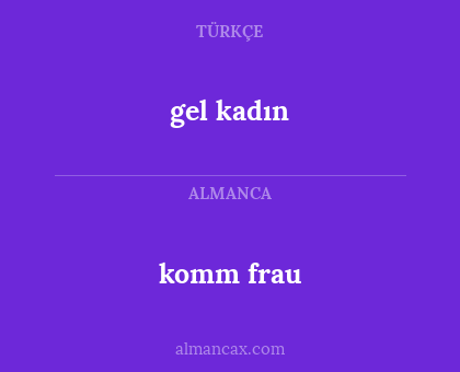 gel kadın - komm frau