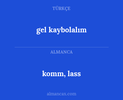 gel kaybolalım - komm, lass