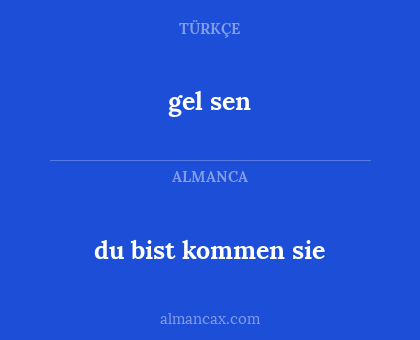 du bist kommen sie - gel sen