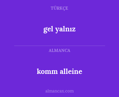 gel yalnız - komm alleine