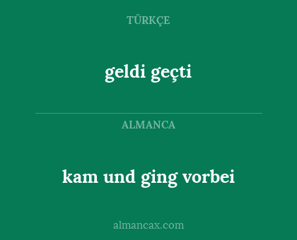 geldi geçti - kam und ging vorbei