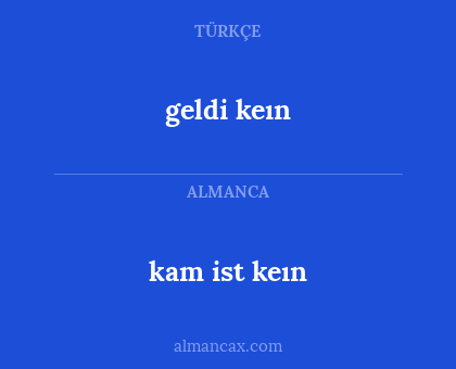 geldi keın - kam ist keın