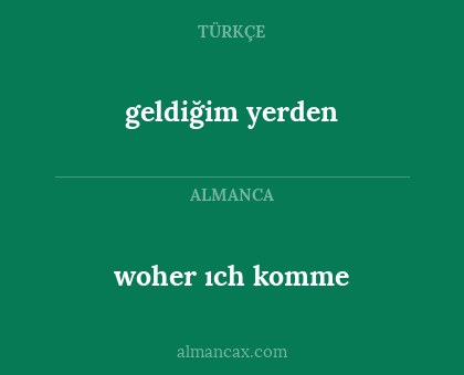 geldiğim yerden - woher ıch komme
