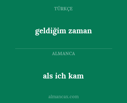 als ich kam - geldiğim zaman