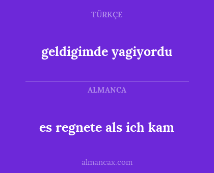 es regnete als ich kam - geldigimde yagiyordu
