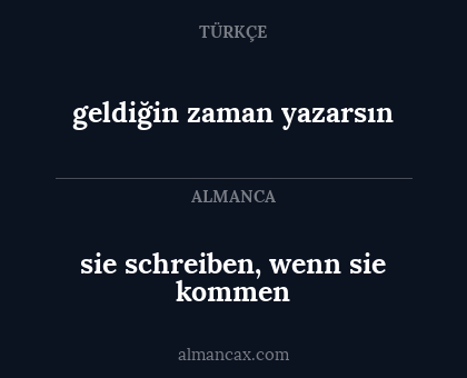 sie schreiben, wenn sie kommen - geldiğin zaman yazarsın