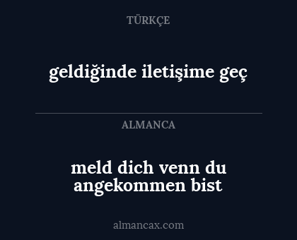 geldiğinde iletişime geç - meld dich venn du angekommen bist