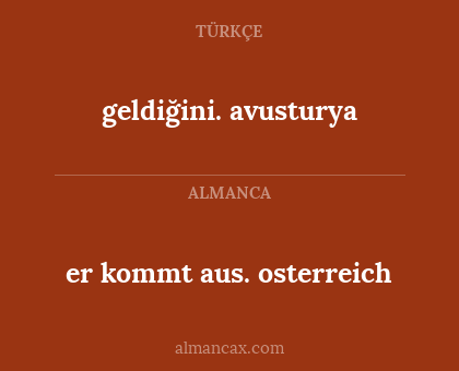 er kommt aus. osterreich - geldiğini. avusturya