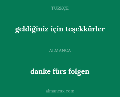 geldiğiniz için teşekkürler - danke fürs folgen